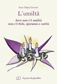 L'umilt&agrave;. Dove non c'&egrave; umilt&agrave; non c'&egrave; fede speranza e carit&agrave;