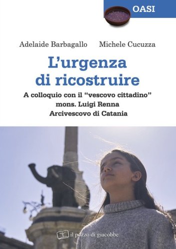 L'urgenza di ricostruire. A colloquio con il &laquo;vescovo cittadino&raquo; mons. Luigi Renna Arcivescovo di Catania