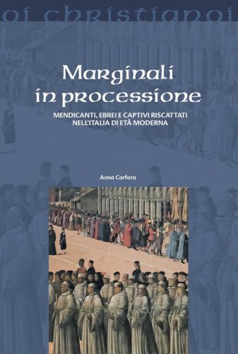 Marginali in processione. Mendicanti, ebrei e captivi riscattati nell'Italia di et&agrave; moderna