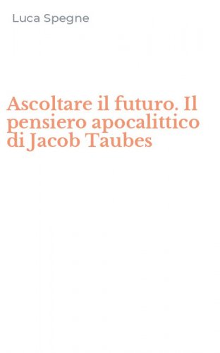 Ascoltare il futuro. Il pensiero apocalittico di Jacob Taubes