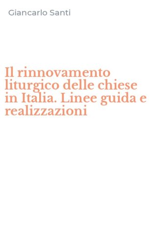 Il rinnovamento liturgico delle chiese in Italia. Linee guida e realizzazioni