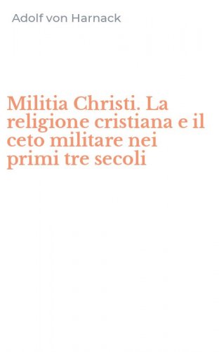 Militia Christi. La religione cristiana e il ceto militare nei primi tre secoli
