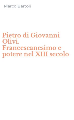 Pietro di Giovanni Olivi. Francescanesimo e potere nel XIII secolo