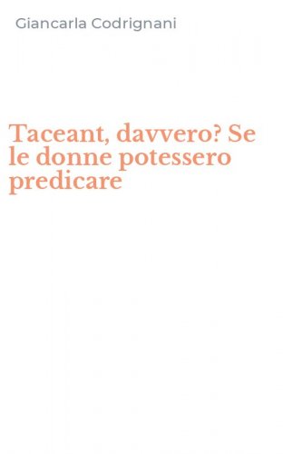 Taceant, davvero? Se le donne potessero predicare