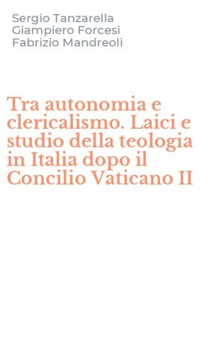 Tra autonomia e clericalismo. Laici e studio della teologia in Italia dopo il Concilio Vaticano II