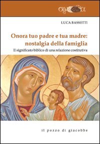 Onora tuo padre e tua madre: nostalgia della famiglia. Il significato biblico di una relazione costitutiva - UNA RELAZIONE COSTITUTIVA