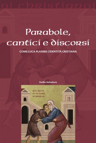 Parabole, cantici e discorsi. Come Luca plasma l'identit&agrave; cristiana