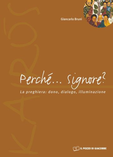Perch&eacute;... Signore? La preghiera: dono, dialogo, illuminazione