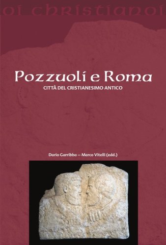 Pozzuoli e Roma. Citt&agrave; del cristianesimo antico
