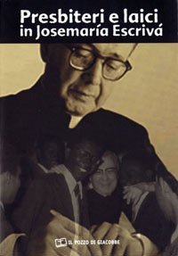 Presbiteri e laici in Josemar&iacute;a Escriv&aacute;. Atti del Convegno