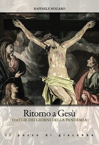 Ritorno a Ges&ugrave;. Omelie dei giorni della pandemia