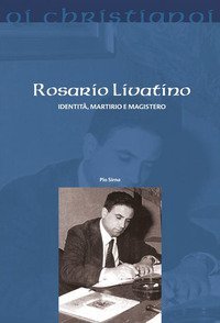 Rosario Livatino. Identit&agrave;, martirio e magistero