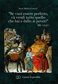 &laquo;Se vuoi essere perfetto, va' vendi tutto quello che hai e dallo ai poveri&raquo;