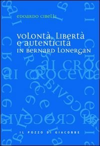Volont&agrave;, libert&agrave; e autenticit&agrave; in Bernard Lonergan