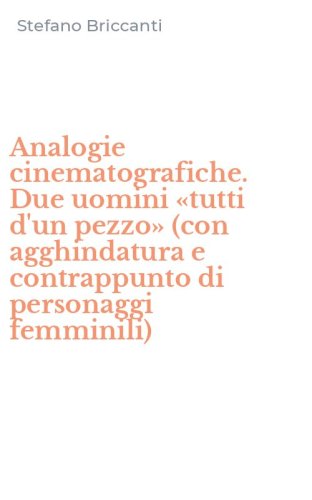 Analogie cinematografiche. Due uomini &laquo;tutti d'un pezzo&raquo; (con agghindatura e contrappunto di personaggi femminili)