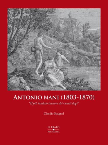Antonio Nani (1803-1870). &laquo;Il pi&ugrave; laudato incisore dei veneti dogi&raquo;