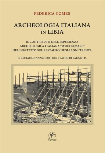 Archeologia italiana in Libia. Il contributo dell'esperienza archeologica &laquo;d'oltremare&raquo; nel dibattito sul restauro negli anni Trenta. Il restauro-anastilosi del teatro di Sabratha