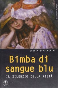 Bimba di sangue blu. IL silenzio della piet&agrave;