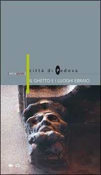 Il ghetto e i luoghi ebraici. Citt&agrave; di Padova. Ediz. italiana e inglese
