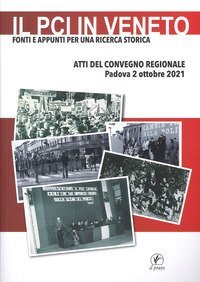 Il PCI in Veneto. Fonti e appunti per una ricerca storica. Atti del Convegno regionale (Padova, 2 ottobre 2021)