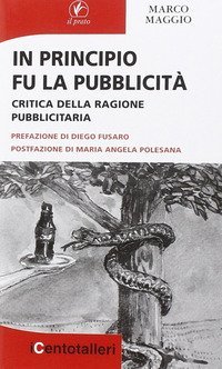 In principio fu la pubblicit&agrave;. Critica della ragione pubblicitaria