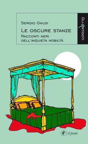 Le oscure stanze. Racconti neri dell'inquieta nobilt&agrave;