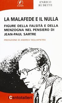 La malafede e il nulla. Figure della falsit&agrave; e della menzogna nel pensiero di Jean-Paul Sartre