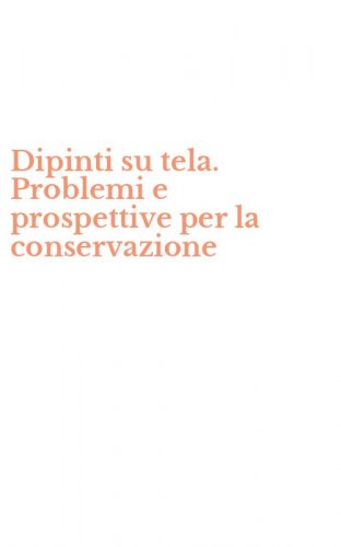 Dipinti su tela. Problemi e prospettive per la conservazione