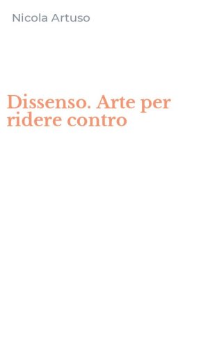 Dissenso. Arte per ridere contro