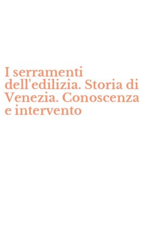 I serramenti dell'edilizia. Storia di Venezia. Conoscenza e intervento