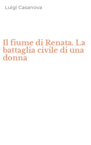Il fiume di Renata. La battaglia civile di una donna