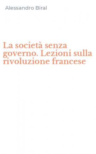 La societ&agrave; senza governo. Lezioni sulla rivoluzione francese