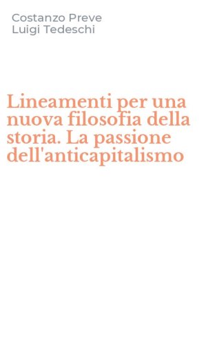 Lineamenti per una nuova filosofia della storia. La passione dell'anticapitalismo
