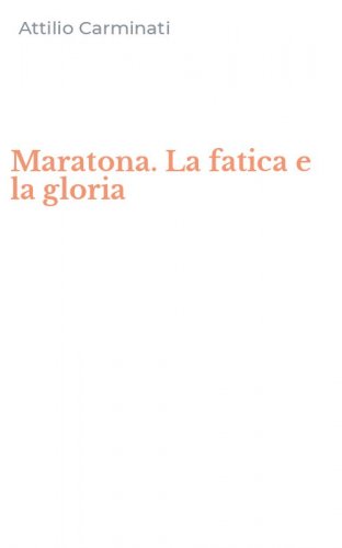 Maratona. La fatica e la gloria