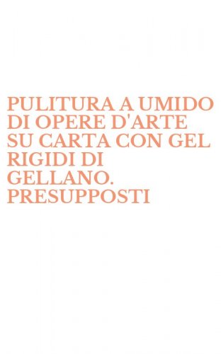 PULITURA A UMIDO DI OPERE D'ARTE SU CARTA CON GEL RIGIDI DI GELLANO. PRESUPPOSTI