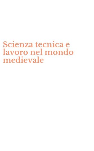 Scienza tecnica e lavoro nel mondo medievale