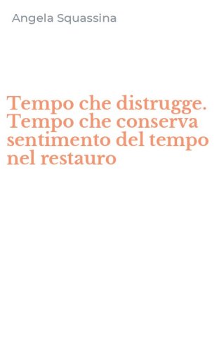Tempo che distrugge. Tempo che conserva sentimento del tempo nel restauro