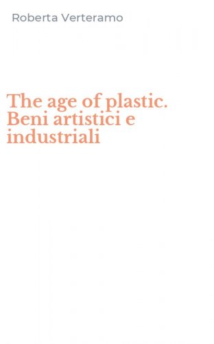 The age of plastic. Beni artistici e industriali