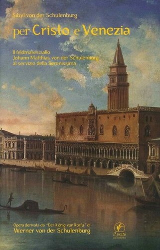 Per Cristo e Venezia. Il Feldmaresciallo Matthias von der Schulenburg al servizio delle Serenessima
