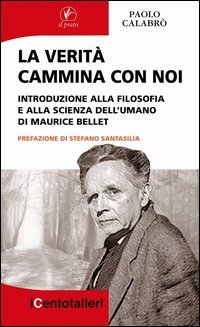 La verit&agrave; cammina con noi. Introduzione alla filosofia e alla scienza dell'umano di Maurice Bellet