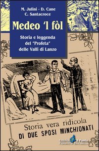 Medeo 'l f&ograve;l. Storia e leggenda del &laquo;profeta&raquo; delle valli di Lanzo