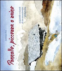 Pennello, piccozza e zaino. Acquerelli e ricordi di un escursionista piemontese