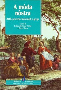 A m&ograve;da n&ograve;stra. Motti, proverbi, indovinelli e gergo