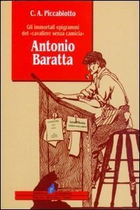 Antonio Baratta. Gli immortali epigrammi del &laquo;Cavaliere senza camicia&raquo;