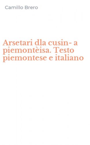 Arsetari dla cusin-a piemont&egrave;isa. Testo piemontese e italiano