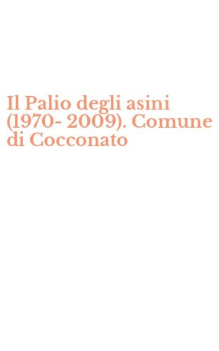Il Palio degli asini (1970-2009). Comune di Cocconato