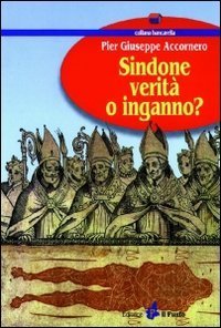 Sindone: verit&agrave; o inganno?