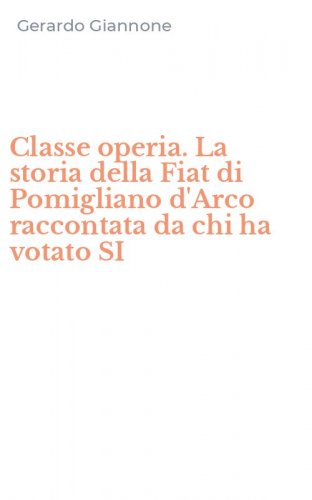 Classe operia. La storia della Fiat di Pomigliano d'Arco raccontata da chi ha votato SI