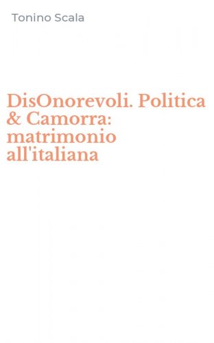 DisOnorevoli. Politica & Camorra: matrimonio all'italiana