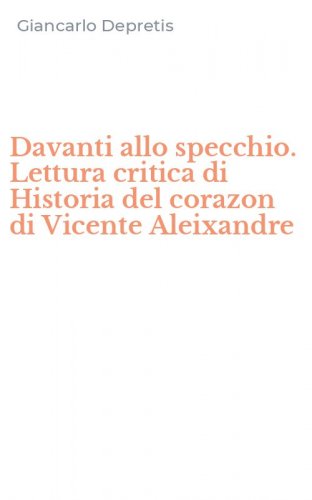 Davanti allo specchio. Lettura critica di Historia del corazon di Vicente Aleixandre